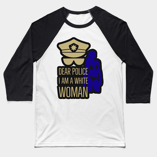 dear police i am a white woman Baseball T-Shirt by Arend Studios